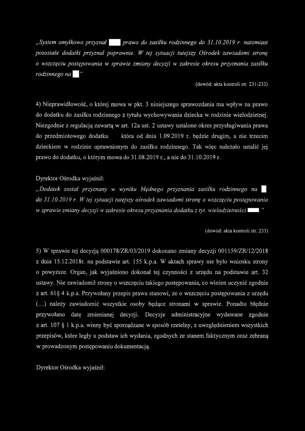 System omyłkowo przyznał H H prawo do zasiłku rodzinnego do 31.10.2019 r. natomiast pozostałe dodatki przyznał poprawnie.