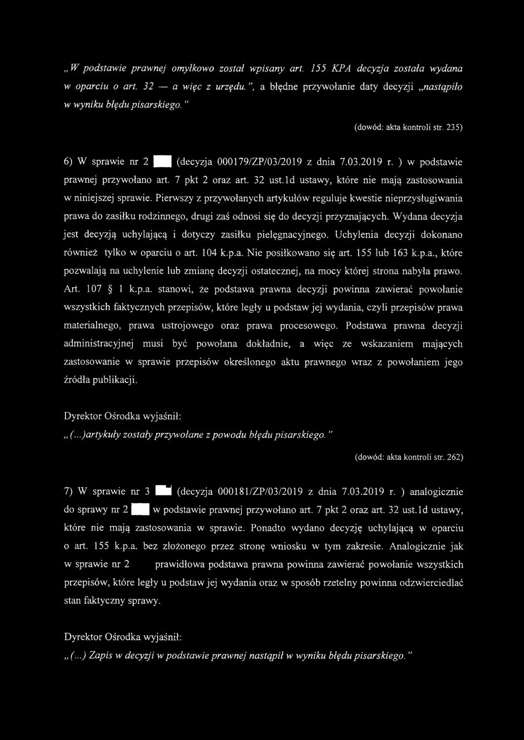 W podstawie prawnej omyłkowo został wpisany art. 155 KPA decyzja została wydana w oparciu o art. 32 a więc z urzędu., a błędne przywołanie daty decyzji nastąpiło w wyniku błędu pisarskiego.