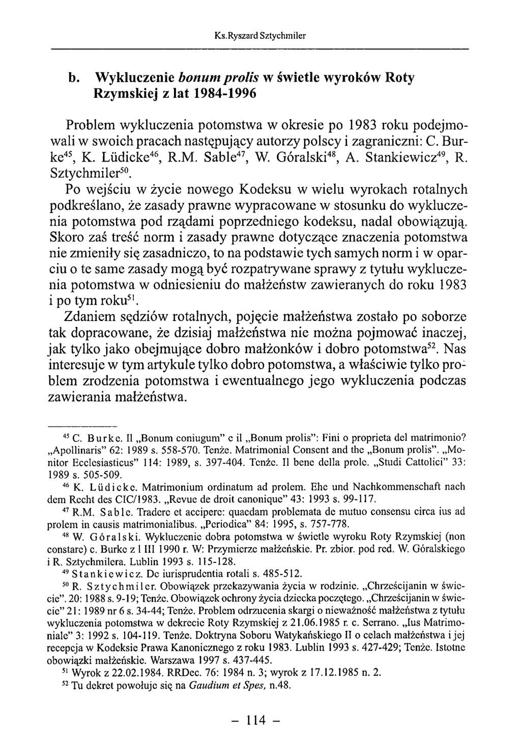 b. Wykluczenie bonum prolis w świetle wyroków Roty Rzymskiej z lat 1984-1996 Problem wykluczenia potomstwa w okresie po 1983 roku podejmowali w swoich pracach następujący autorzy polscy i