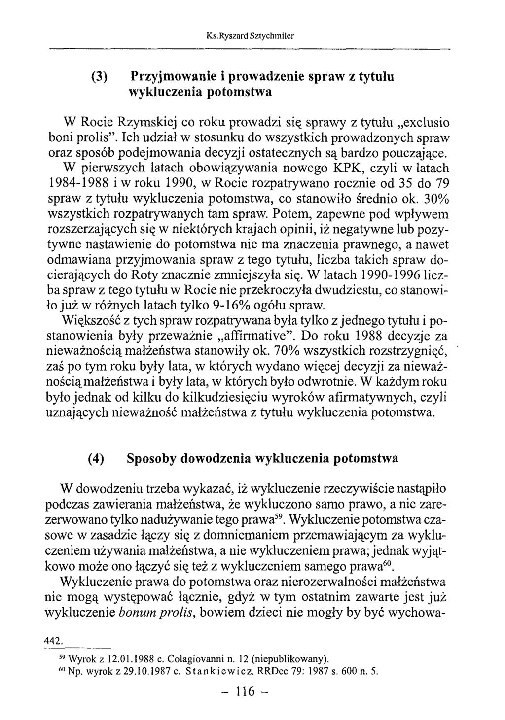 (3) Przyjmowanie i prowadzenie spraw z tytułu wykluczenia potomstwa W Rocie Rzymskiej co roku prowadzi się sprawy z tytułu exclusio boni prolis.
