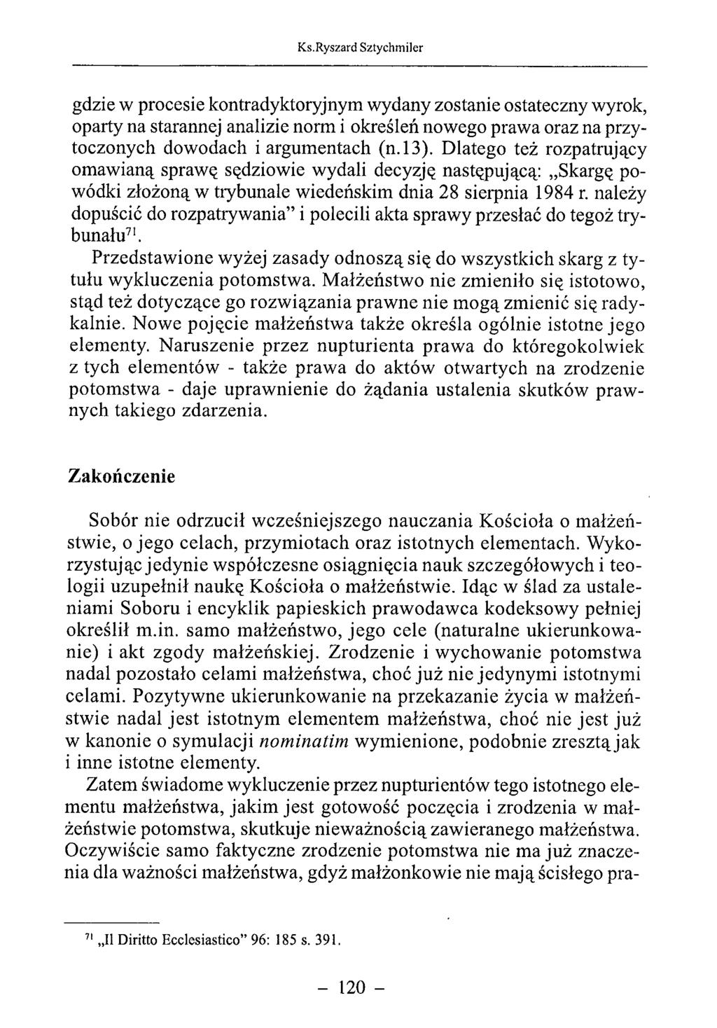 gdzie w procesie kontradyktoryjnym wydany zostanie ostateczny wyrok, oparty na starannej analizie norm i określeń nowego prawa oraz na przytoczonych dowodach i argumentach (n.13).