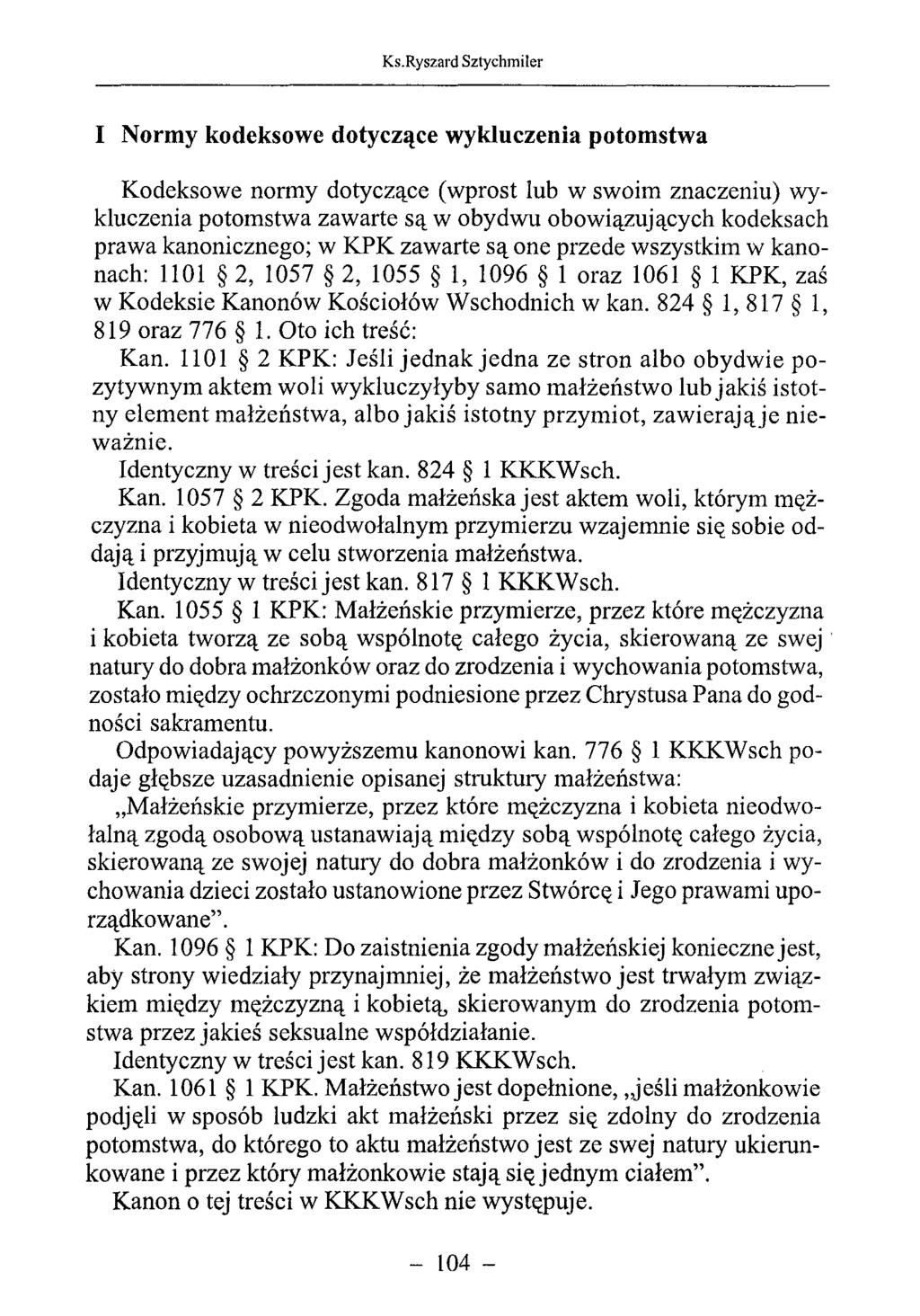 I Normy kodeksowe dotyczące wykluczenia potomstwa Kodeksowe normy dotyczące (wprost lub w swoim znaczeniu) wykluczenia potomstwa zawarte są w obydwu obowiązujących kodeksach prawa kanonicznego; w KPK