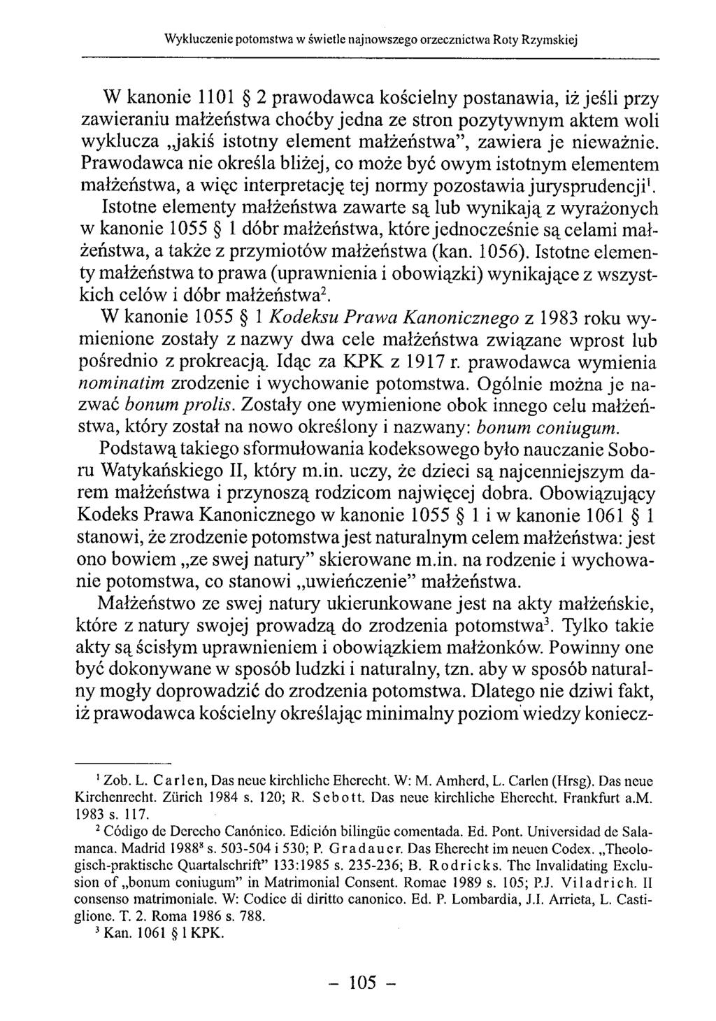 W kanonie 1101 2 prawodawca kościelny postanawia, iż jeśli przy zawieraniu małżeństwa choćby jedna ze stron pozytywnym aktem woli wyklucza jakiś istotny element małżeństwa, zawiera je nieważnie.