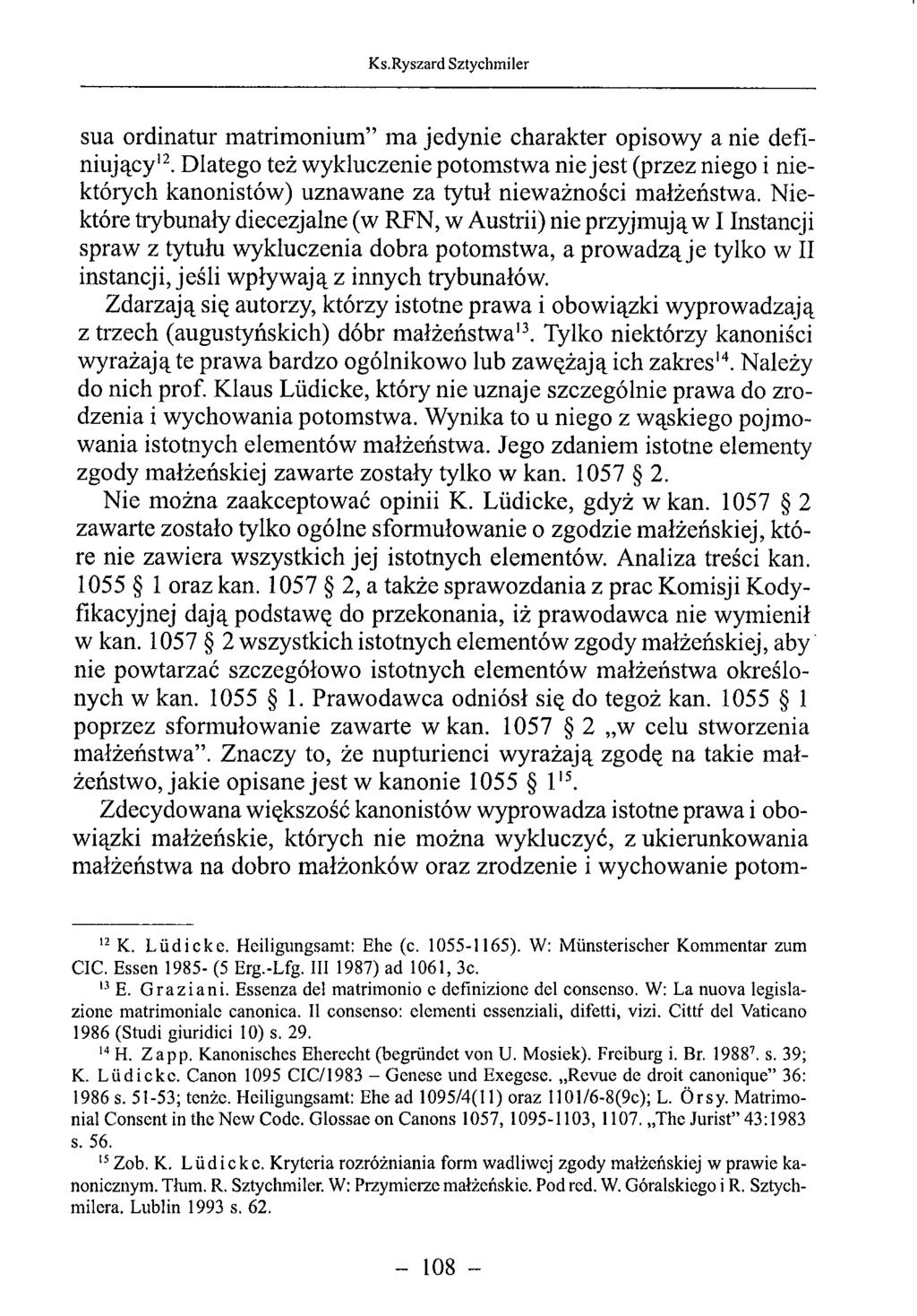 sua ordinatur matrimonium ma jedynie charakter opisowy a nie definiujący12. Dlatego też wykluczenie potomstwa nie jest (przez niego i niektórych kanonistów) uznawane za tytuł nieważności małżeństwa.