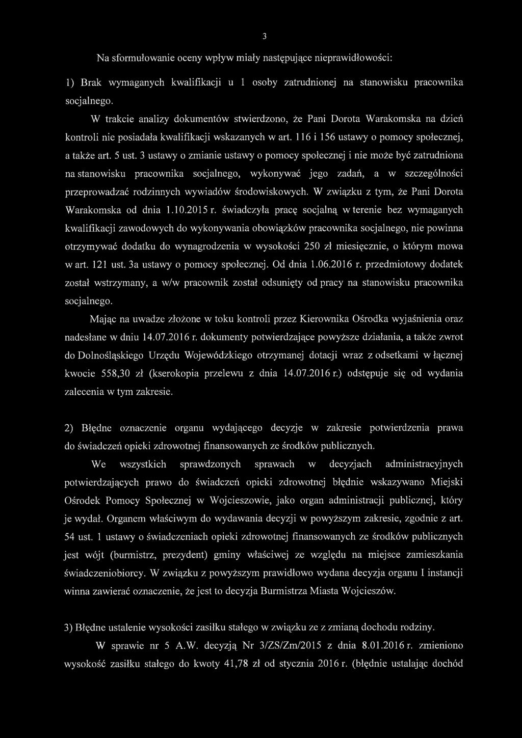 3 ustawy o zmianie ustawy o pomocy społecznej i nie może być zatrudniona na stanowisku pracownika socjalnego, wykonywać jego zadań, a w szczególności przeprowadzać rodzinnych wywiadów środowiskowych.