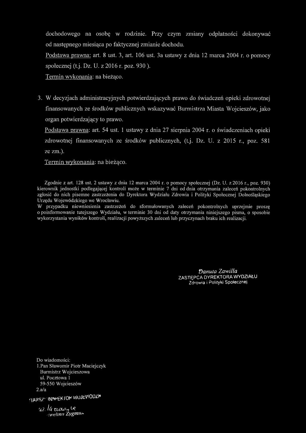 W decyzjach administracyjnych potwierdzających prawo do świadczeń opieki zdrowotnej finansowanych ze środków publicznych wskazywać Burmistrza Miasta Wojcieszów, jako organ potwierdzający to prawo.