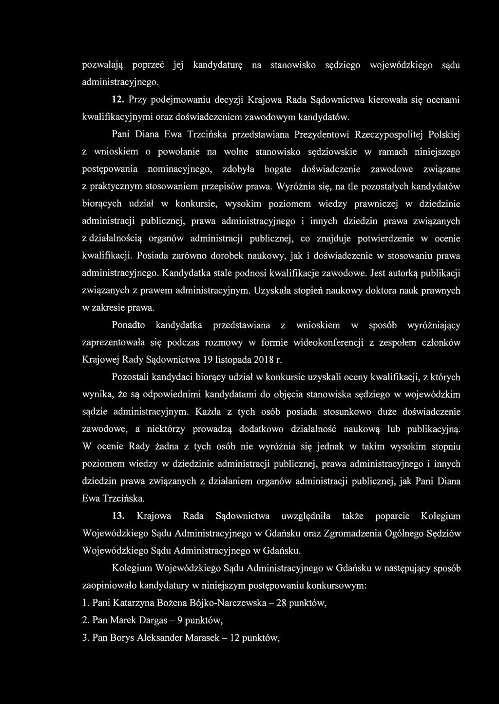 Pani Diana Ewa Trzcińska przedstawiana Prezydentowi Rzeczypospolitej Polskiej z wnioskiem o powołanie na wolne stanowisko sędziowskie w ramach niniejszego postępowania nominacyjnego, zdobyła bogate