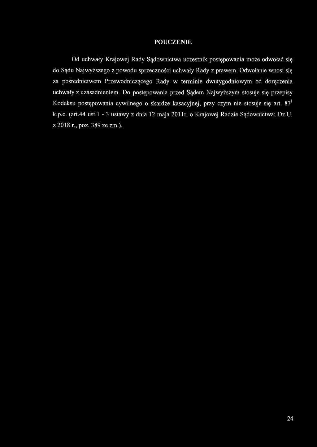 Odwołanie wnosi się za pośrednictwem Przewodniczącego Rady w terminie dwutygodniowym od doręczenia uchwały z uzasadnieniem.