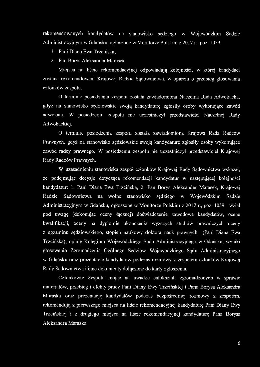 Miejsca na liście rekomendacyjnej odpowiadają kolejności, w której kandydaci zostaną rekomendowani Krajowej Radzie Sądownictwa, w oparciu o przebieg głosowania członków zespołu.