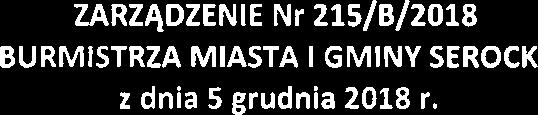 ZARZqDZENlE Nr 215/8/2018 BURMISTRZA MIASTA I GMlNY SEROCK z dnia 5 grudnia 2018 r. w sprawie ogloszenia otwartego konkursu ofert na wsparcie realizacji zadania publicznego Na podstawie art. 30 ust.