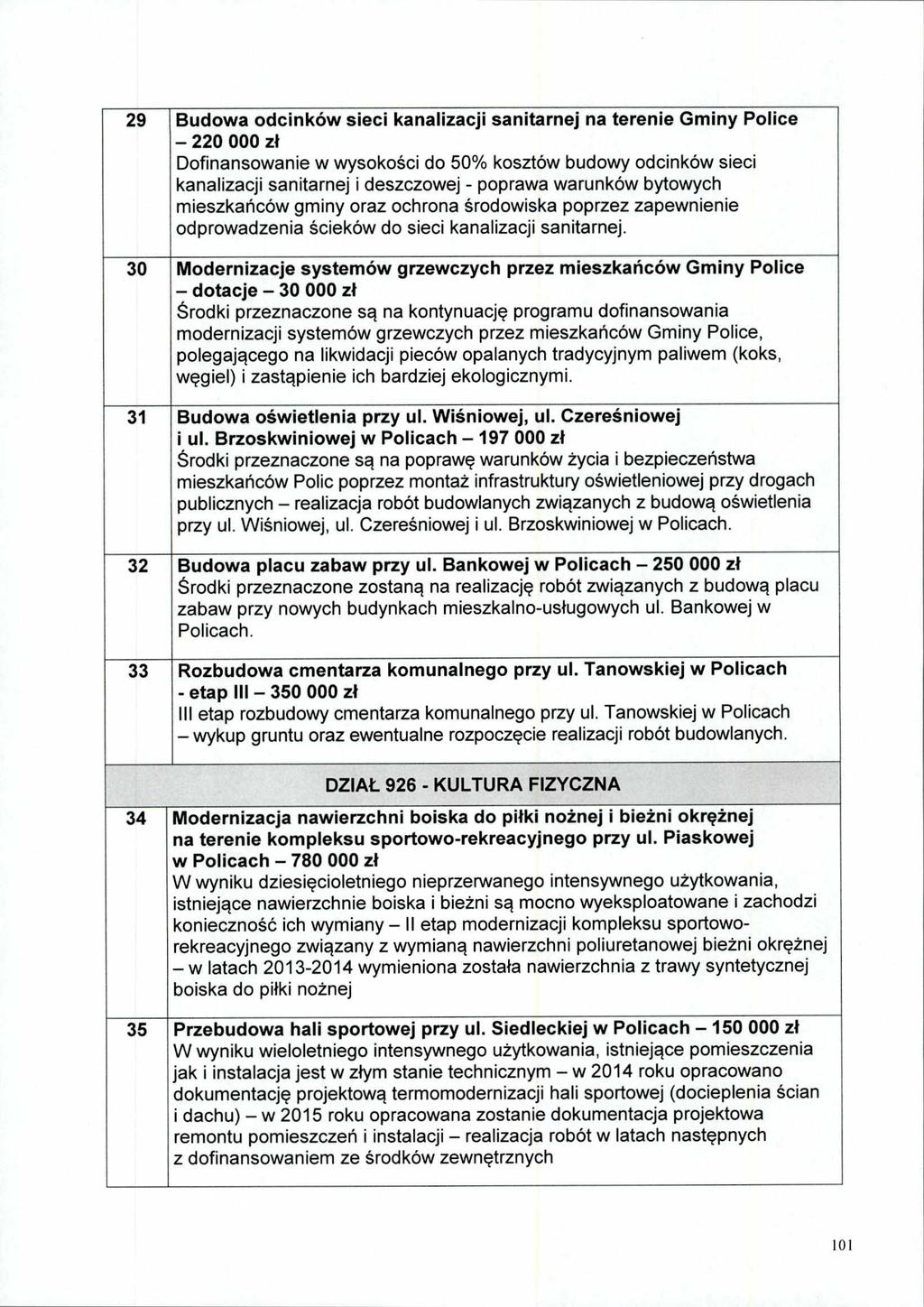 29 Budowa odcinków sieci kanalizacji sanitarnej na terenie Gminy Police 220 000 zł Dofinansowanie w wysokości do 50% kosztów budowy odcinków sieci kanalizacji sanitarnej i deszczowej - poprawa