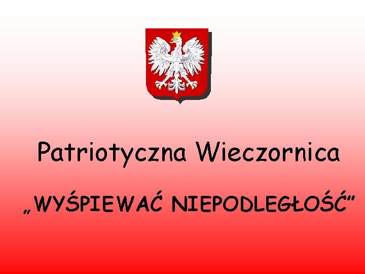 Wiadomości Czwartek, 10 listopada 2016 Już dziś Patriotyczna Wieczornica Spotkanie mieszkańców, spontaniczność i radość to najlepsza nauka patriotyzmu.