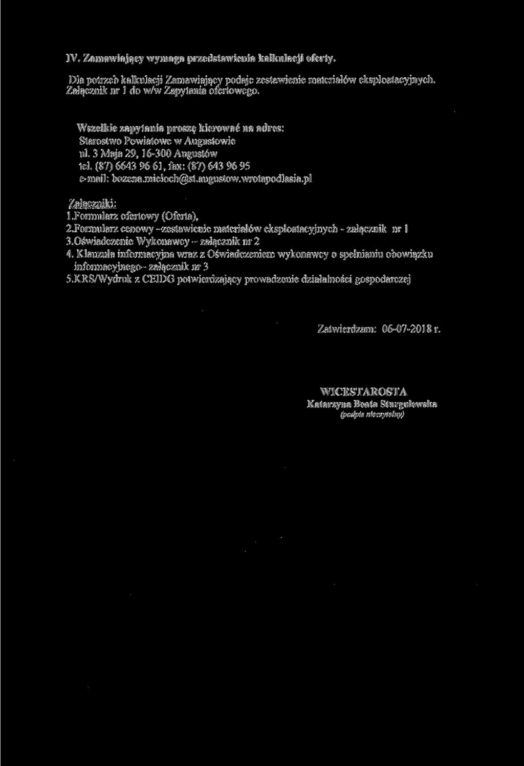 IV. Zamawiający wymaga przedstawienia kalkulacji oferty. Dla potrzeb kalkulacji Zamawiający podaje zestawienie materiałów eksploatacyjnych. Załącznik nr l do w/w Zapytania ofertowego.