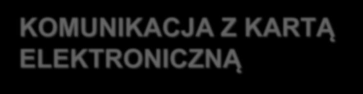 KOMUNIKACJA Z KARTĄ ELEKTRONICZNĄ podstawy komunikacji, podstawowe komunikaty, bezpieczna transmisja danych, kanały i protokoły warstwy łącza danych, łączenie