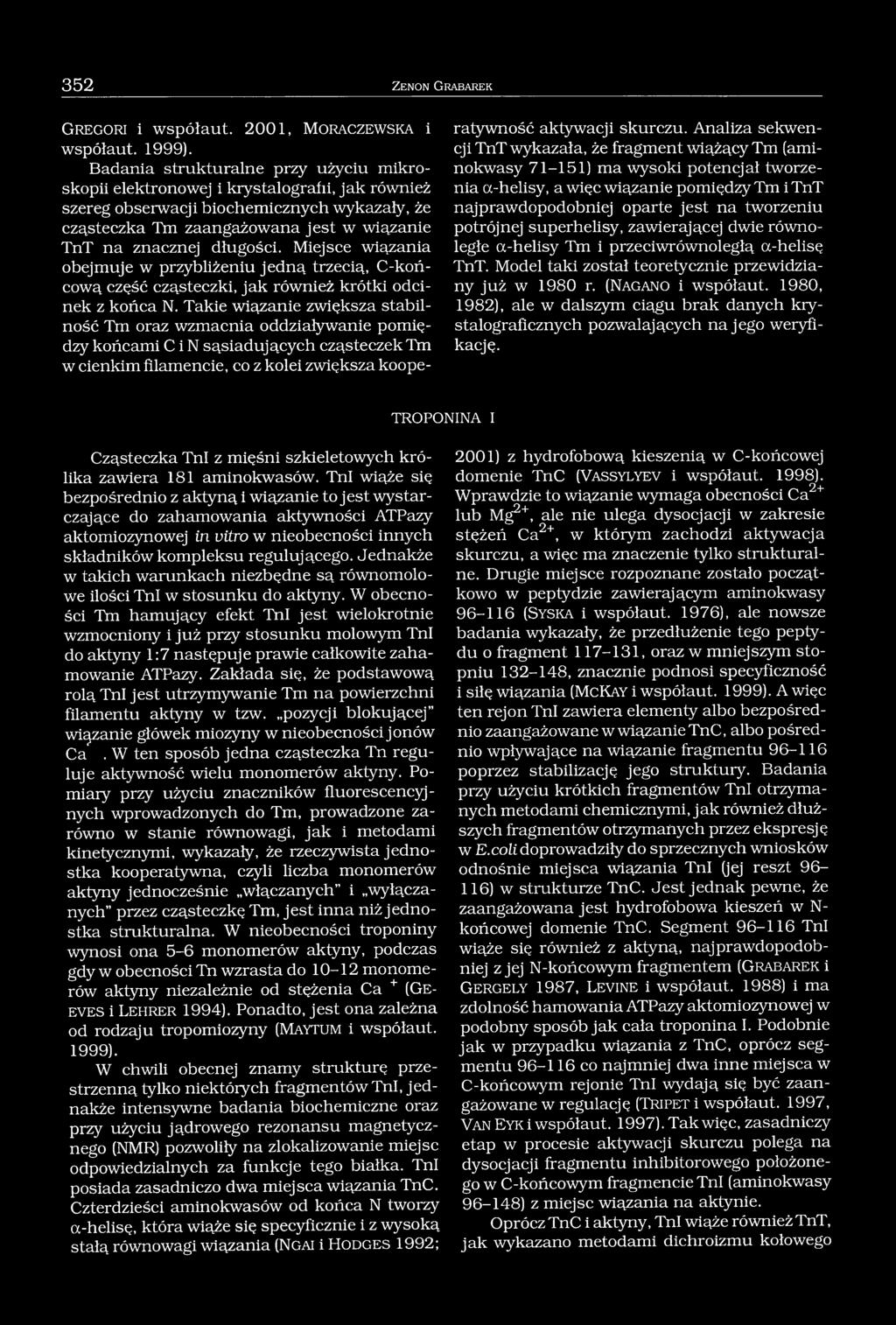 długości. Miejsce wiązania obejmuje w przybliżeniu jedną trzecią, C-końcową część cząsteczki, jak również krótki odcinek z końca N.