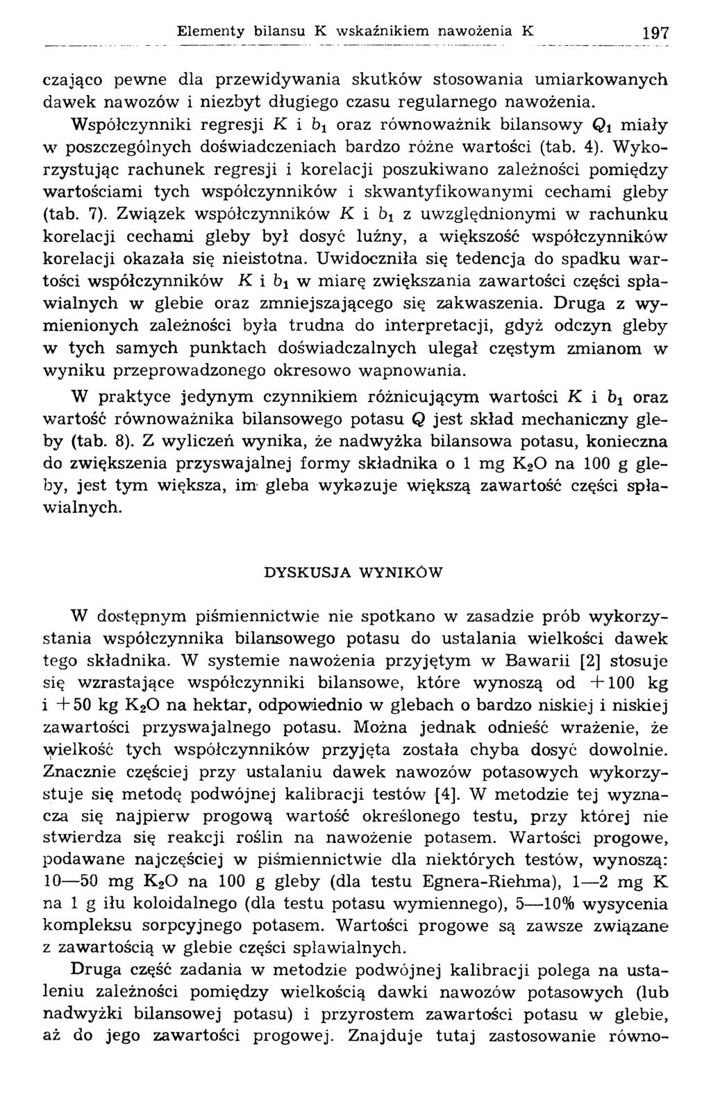 Elementy bilansu К wskaźnikiem nawożenia К 197 czająco pewne dla przewidywania skutków stosowania umiarkowanych dawek nawozów i niezbyt długiego czasu regularnego nawożenia.