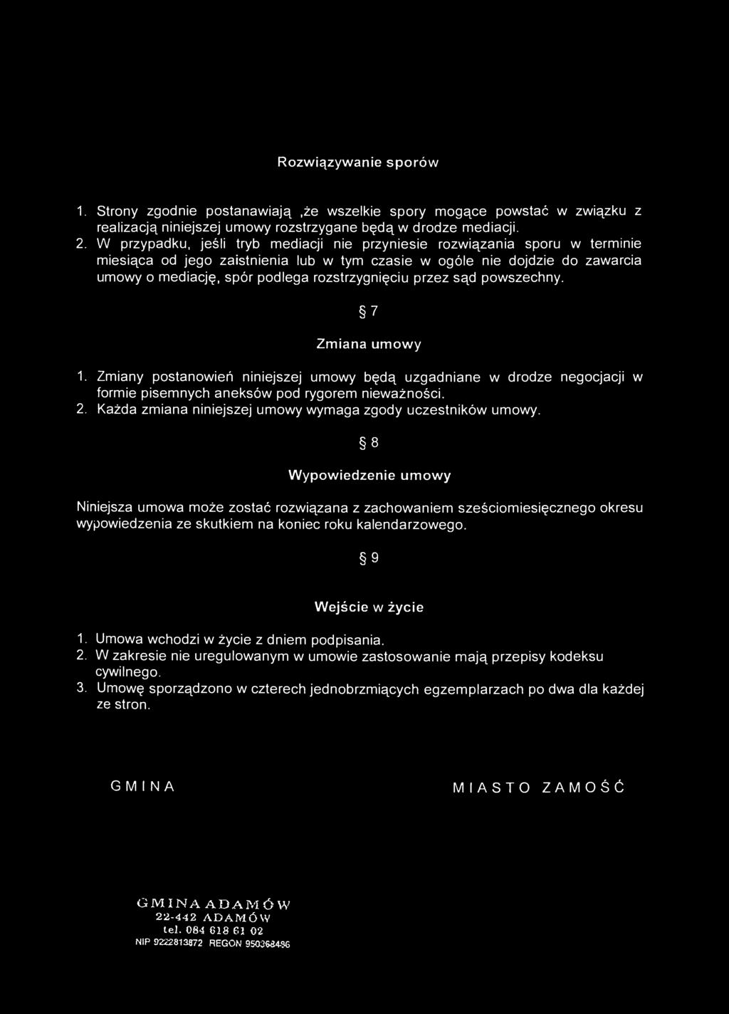 rozstrzygnięciu przez sąd powszechny. 1. Zmiany postanowień niniejszej umowy będą uzgadniane w drodze negocjacji w formie pisemnych aneksów pod rygorem nieważności. 2.