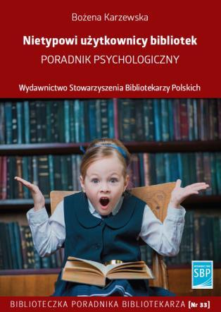 Poradnik psychologiczny Warszawa: Wydawnictwo Stowarzyszenia Bibliotekarzy Polskich, 2018.