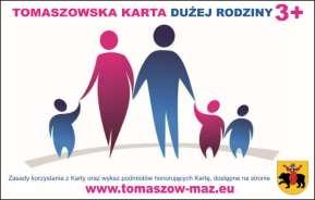 I. WSTĘP Program działań na rzecz rodzin wielodzietnych pod nazwą Tomaszowska Karta Dużej Rodziny 3+ jest elementem polityki społecznej realizowany przez miasto Tomaszów Mazowiecki od 2014 roku i ma