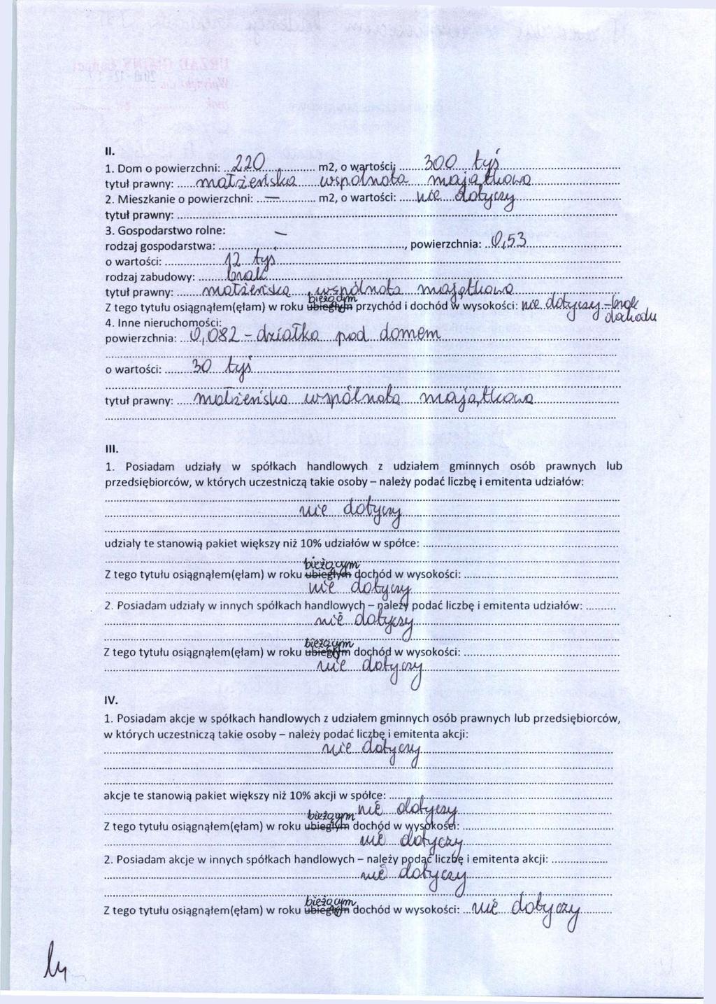 1. Dom o powierzchni:...ou.^s/...* m*, m2, w o wartości; w.a W. C - I W J ^ W... W. tytuł prawny:. 2. Mieszkanie o powierzchni:...ttt:. m2, o wartości:. tytuł prawny: >IM 3.