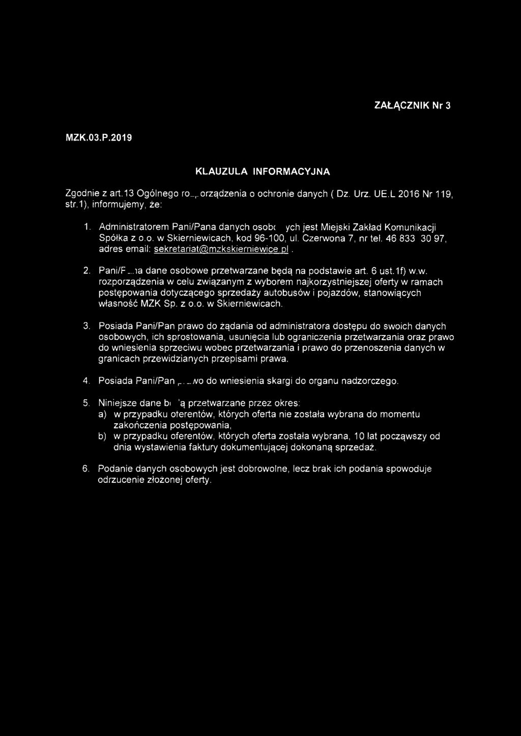 ZAŁĄCZNIK Nr 3 MZK.03.P.2019 KLAUZULA INFORMACYJNA Zgodnie z art.13 Ogólnego rozporządzenia o ochronie danych ( Dz. Urz. UE.L 2016 Nr 119, str.1), informujemy, że : 1. Administratorem Pani!