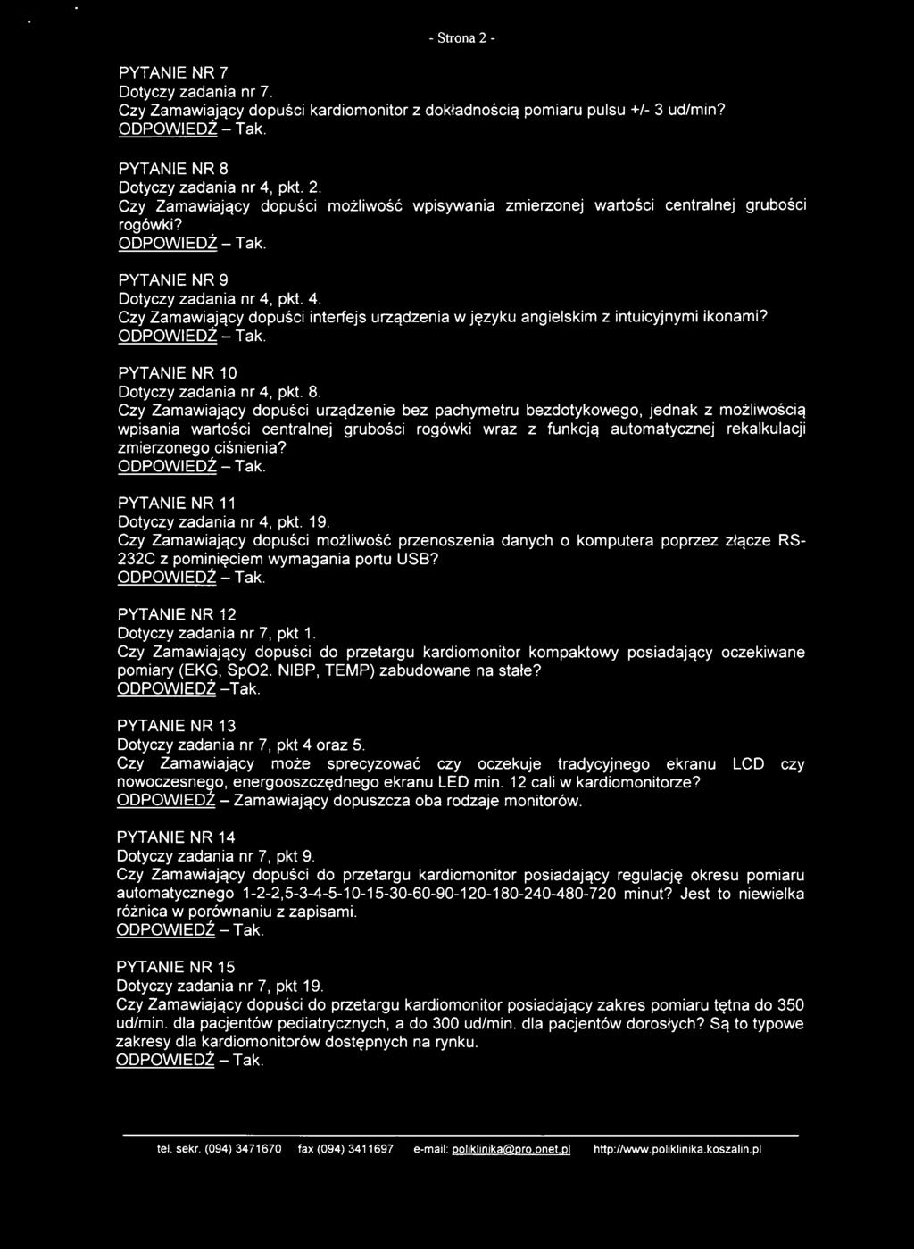 Czy Zamawiający dopuści urządzenie bez pachymetru bezdotykowego, jednak z możliwością wpisania wartości centralnej grubości rogówki wraz z funkcją automatycznej rekalkulacji zmierzonego ciśnienia?