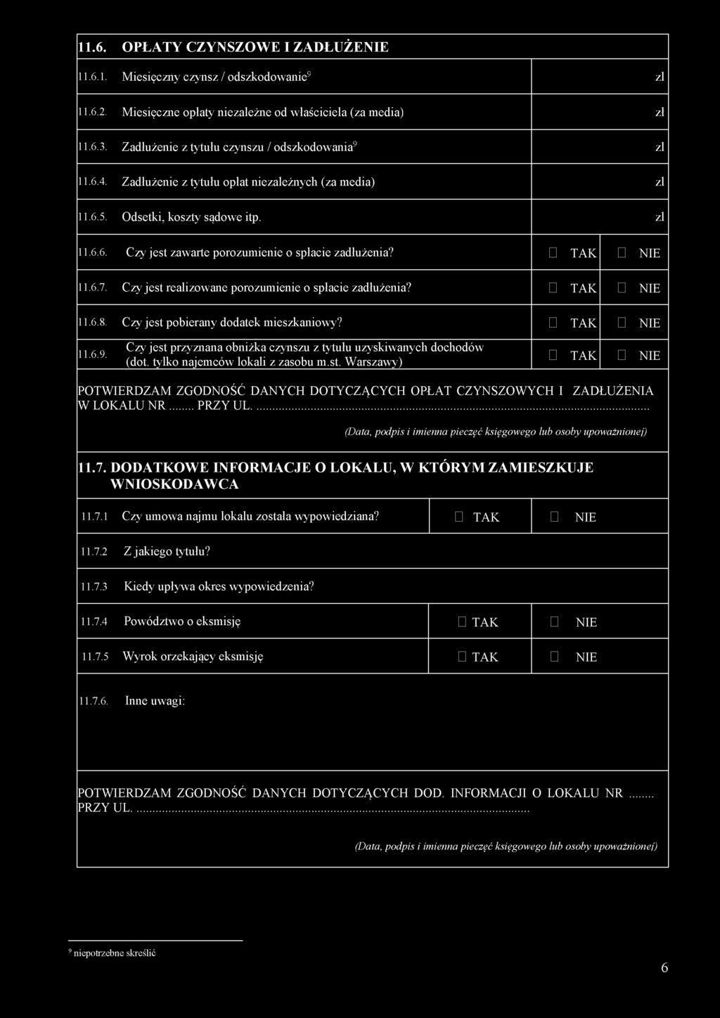 TAK NIE 11.6.7. Czy jest realizowane porozumienie o spłacie zadłużenia? TAK NIE 11.6.8. Czy jest pobierany dodatek mieszkaniowy? TAK NIE 11.6.9.