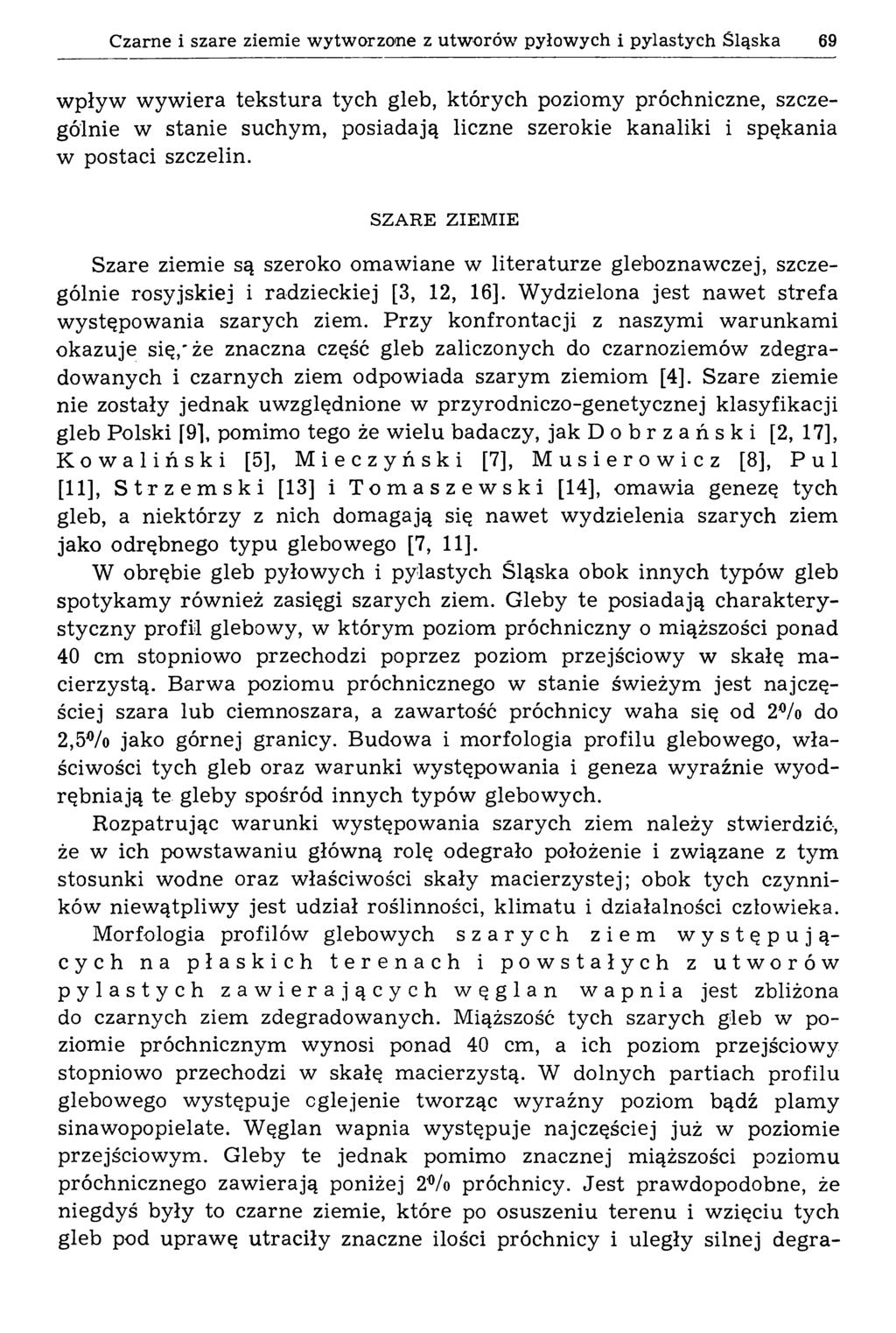 Czarne i szare ziemie wytworzone z utworów pyłowych i pylastych Śląska 69 w pływ w yw iera te k stu ra tych gleb, k tórych poziom y próchniczne, szczególnie w stanie suchym, posiadają liczne szerokie