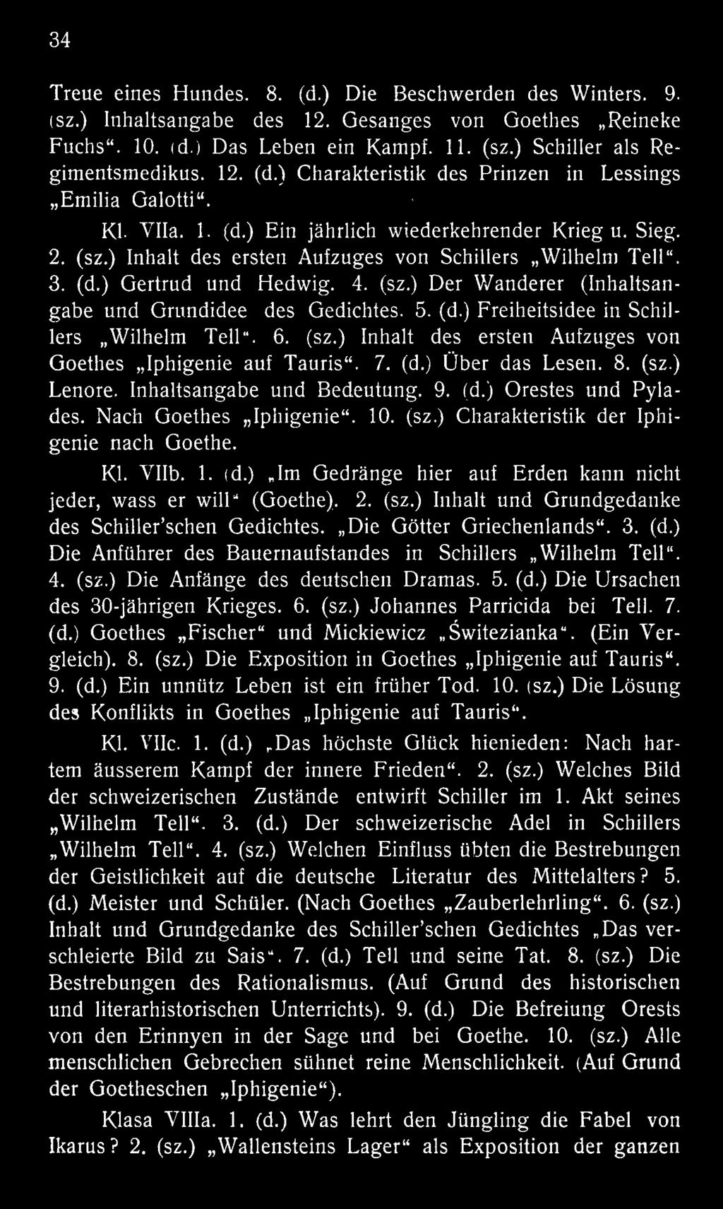 Die Götter Griechenlands. 3. (d.) Die Anführer des Bauernaufstandes in Schillers Wilhelm Teil. 4. (sz.) Die Anfänge des deutschen Dramas. 5. (d.) Die Ursachen des 30-jährigen Krieges. 6. (sz.) Johannes Parricida bei Teil.