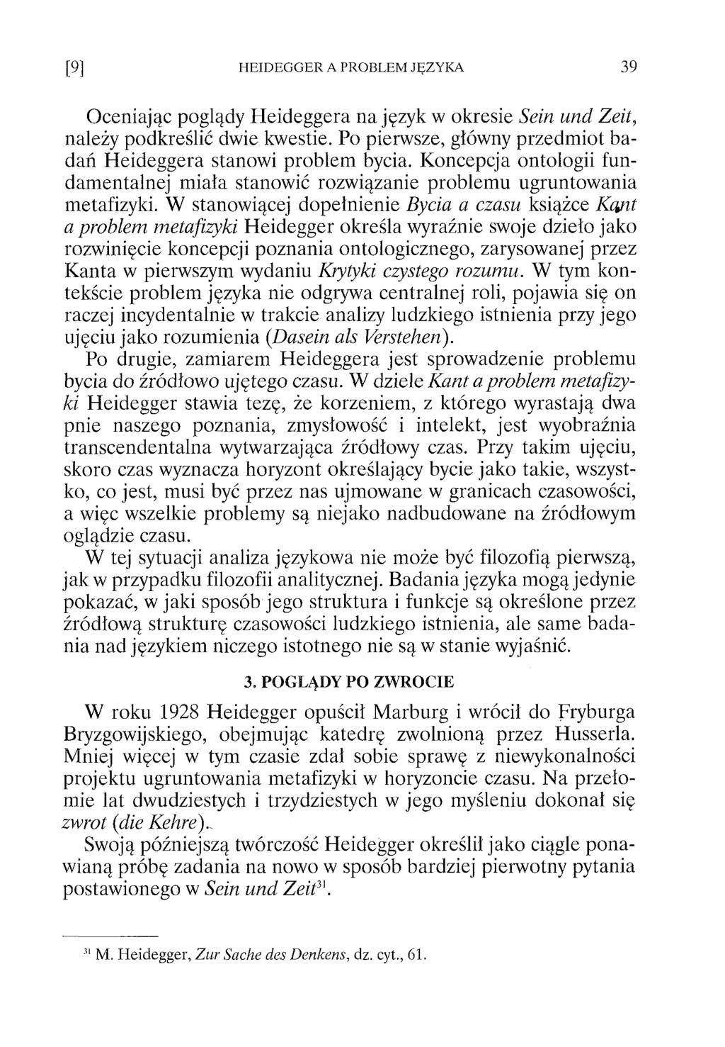 Oceniając poglądy Heideggera na język w okresie Sein und Zeit, należy podkreślić dwie kwestie. Po pierwsze, główny przedm iot badań H eideggera stanowi problem bycia.