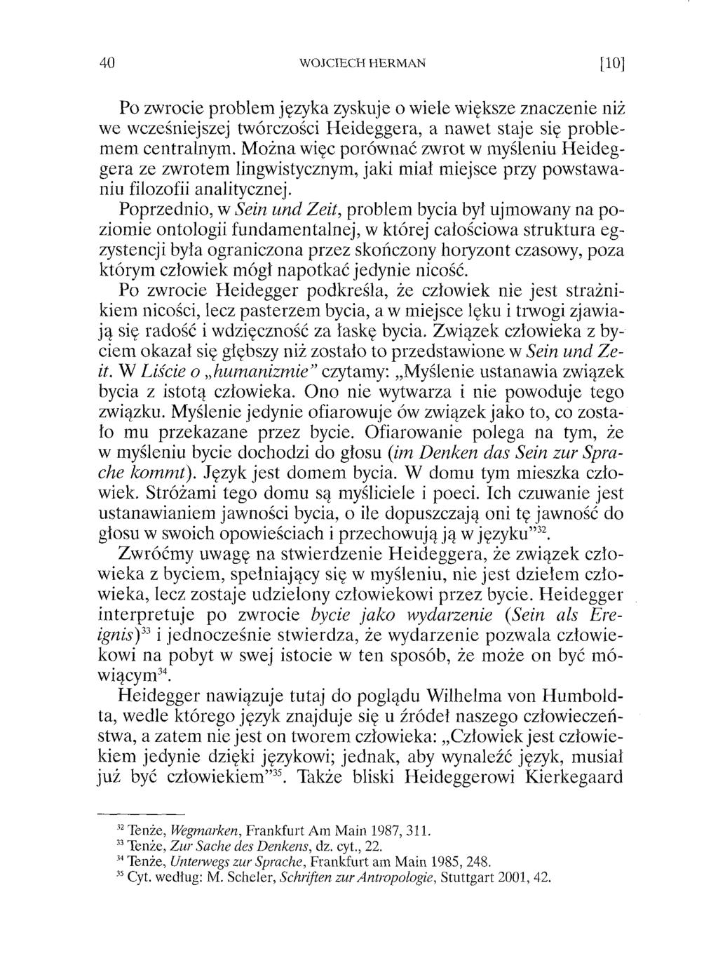 Po zwrocie problem języka zyskuje o wiele większe znaczenie niż we wcześniejszej twórczości H eideggera, a nawet staje się problemem centralnym.