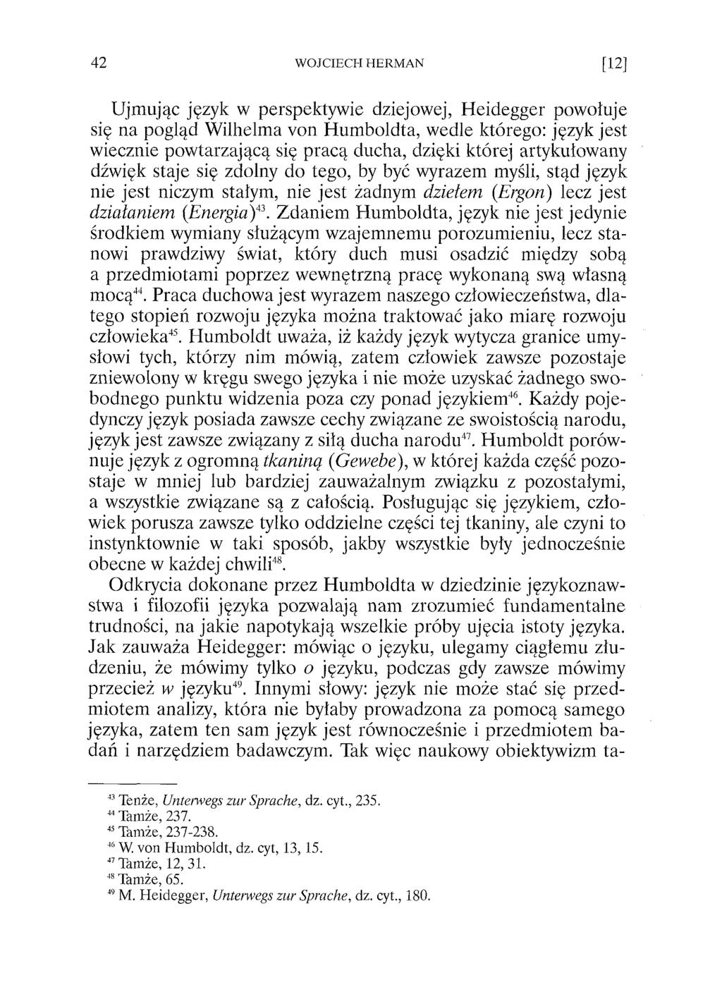 Ujmując język w perspektywie dziejowej, Heidegger powołuje się na pogląd Wilhelma von Humboldta, wedle którego: język jest wiecznie powtarzającą się pracą ducha, dzięki której artykułowany dźwięk