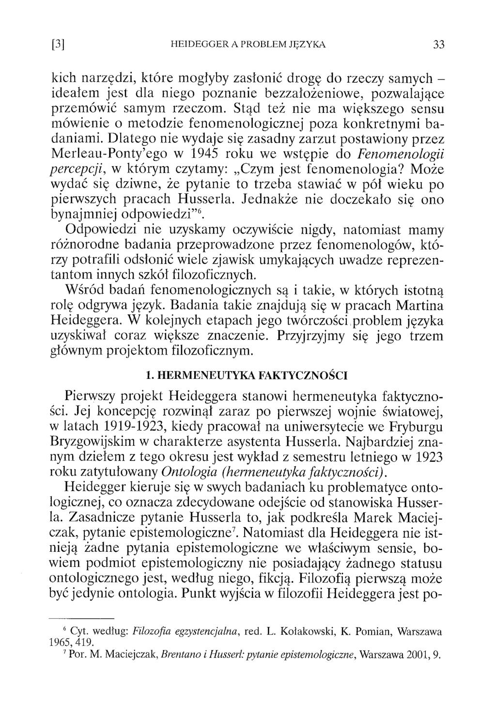 kich narzędzi, które mogłyby zasłonić drogę do rzeczy samych - ideałem jest dla niego poznanie bezzałożeniowe, pozwalające przemówić samym rzeczom.