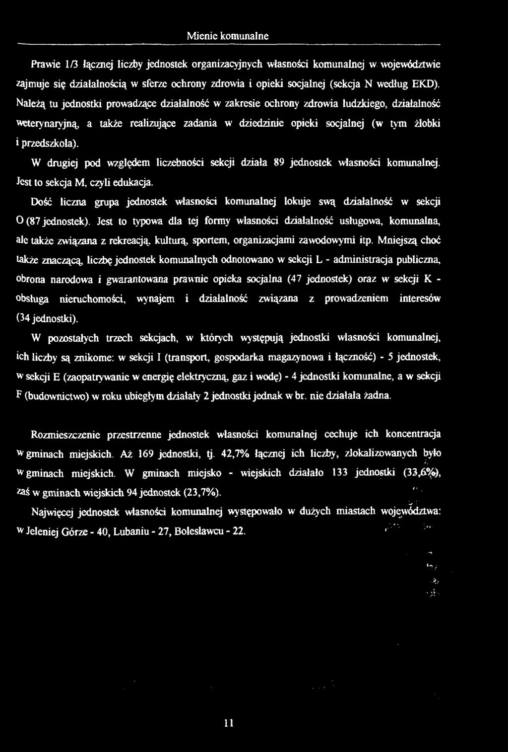 W drugiej pod względem liczebności sekcji działa 89 jednostek własnoścj. Jest to sekcja M, czyli edukacja. Dość liczna grupa jednostek własnoścj lokuje swą działalność w sekcji O (87 jednostek).