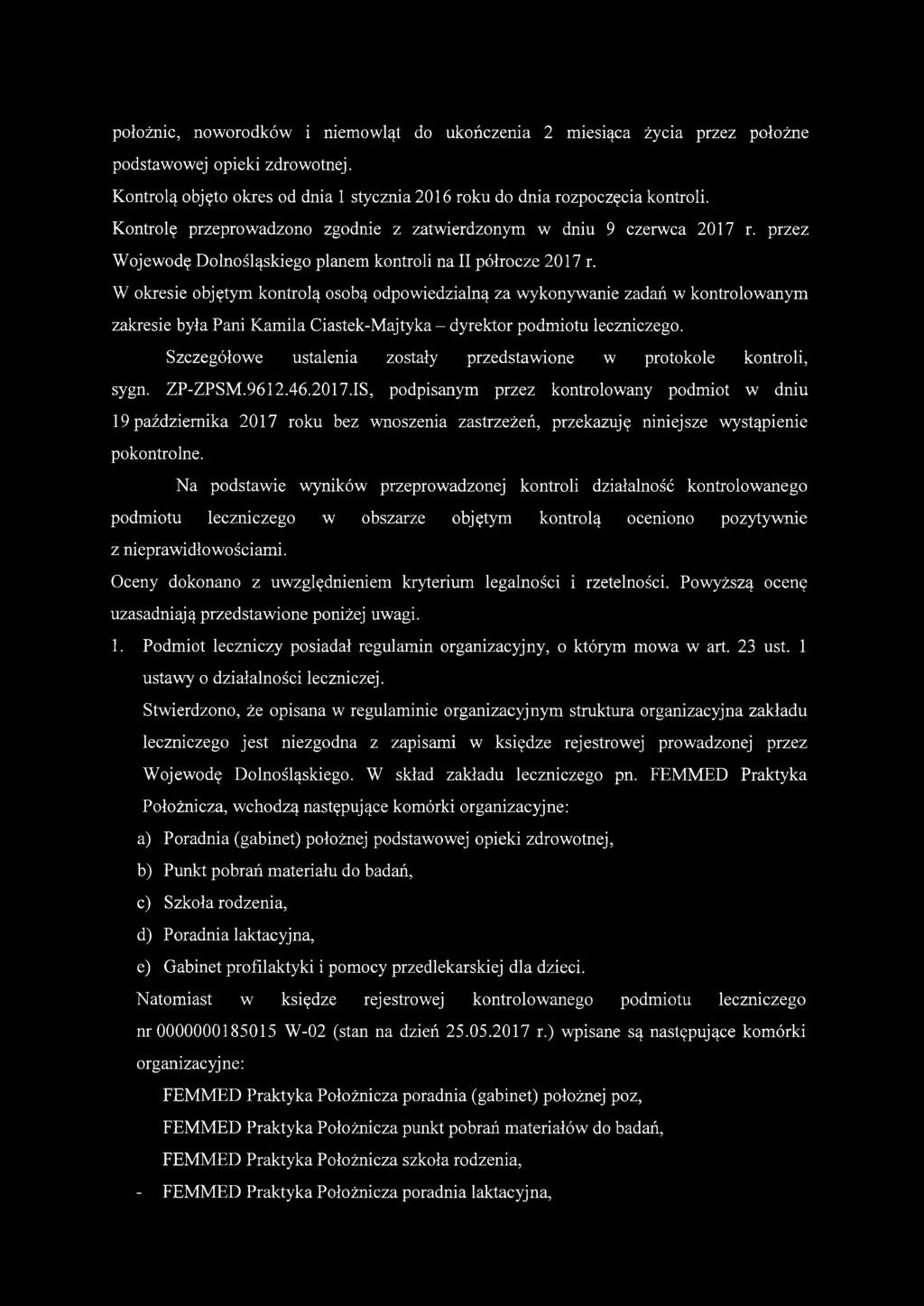 W okresie objętym kontrolą osobą odpowiedzialną za wykonywanie zadań w kontrolowanym zakresie była Pani Kamila Ciastek-Majtyka - dyrektor podmiotu leczniczego.