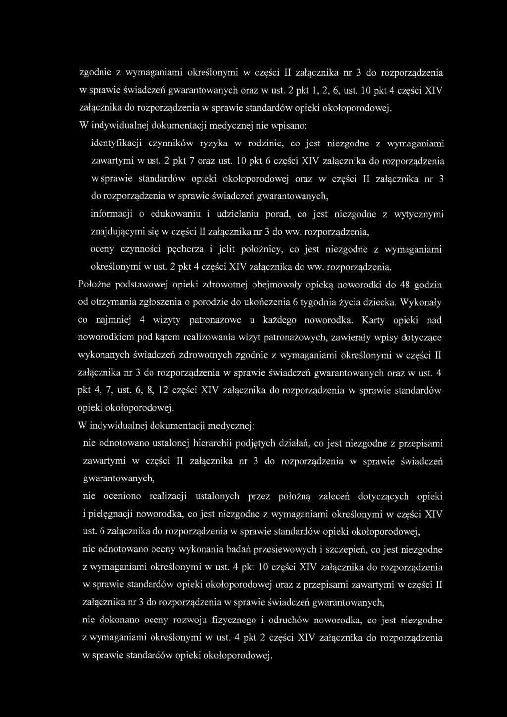 W indywidualnej dokumentacji medycznej nie wpisano: identyfikacji czynników ryzyka w rodzinie, co jest niezgodne z wymaganiami zawartymi w ust. 2 pkt 7 oraz ust.