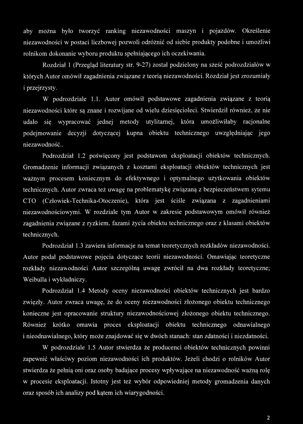 Rozdział 1 (Przegląd literatury str. 9-27) został podzielony na sześć podrozdziałów w których Autor omówił zagadnienia związane z teorią niezawodności. Rozdział jest zrozumiały i przejrzysty.