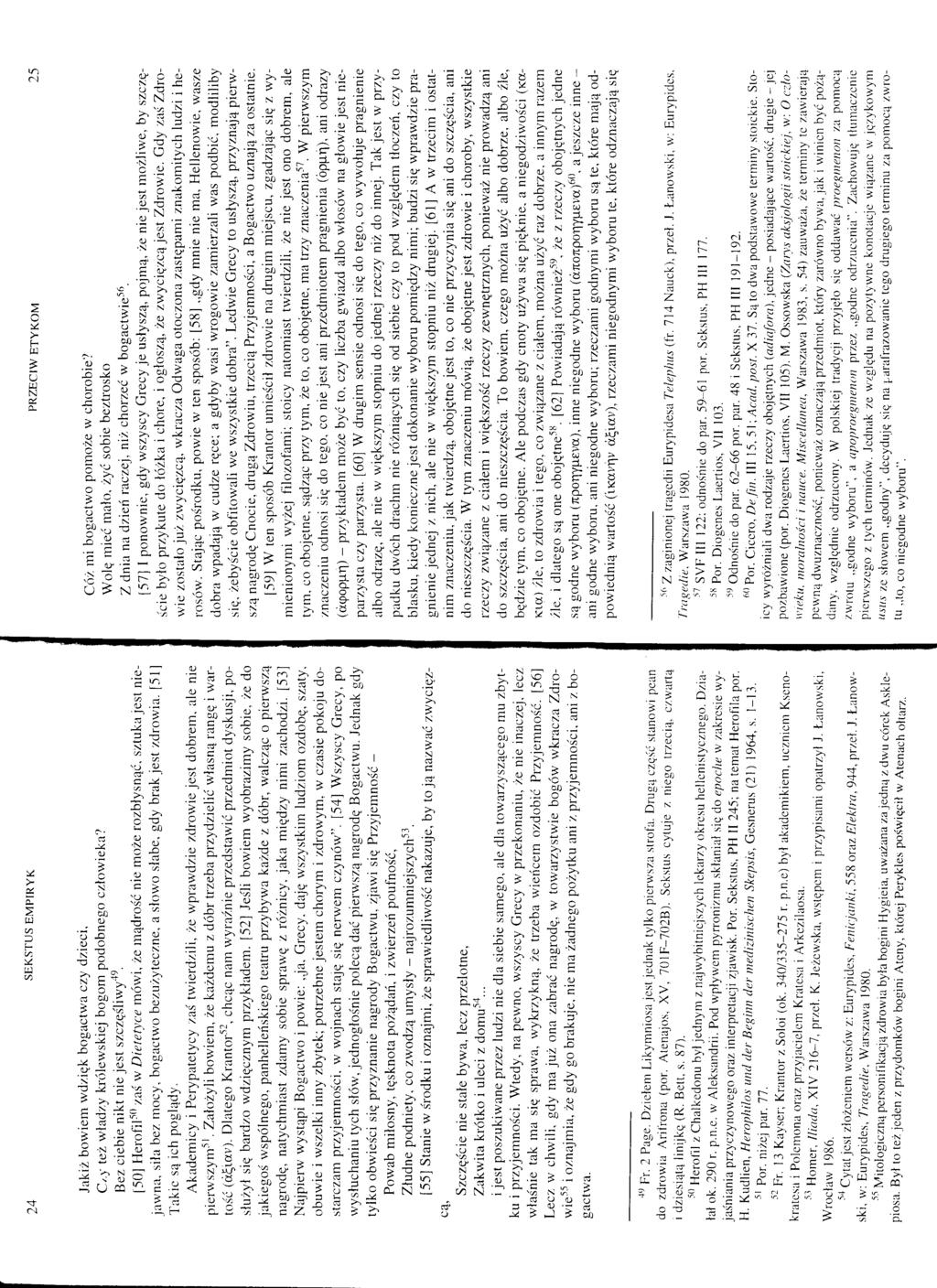 I 24 SEKSTUS EMPIRYK PRZECIW ETYKOM 25 Jakiz bowiem wdzięk bogactwa czy dzieci, Czy tez władzy królewskiej bogom podobnego czlowieka? Bez ciebie nikt nie jest szczęśliwy.