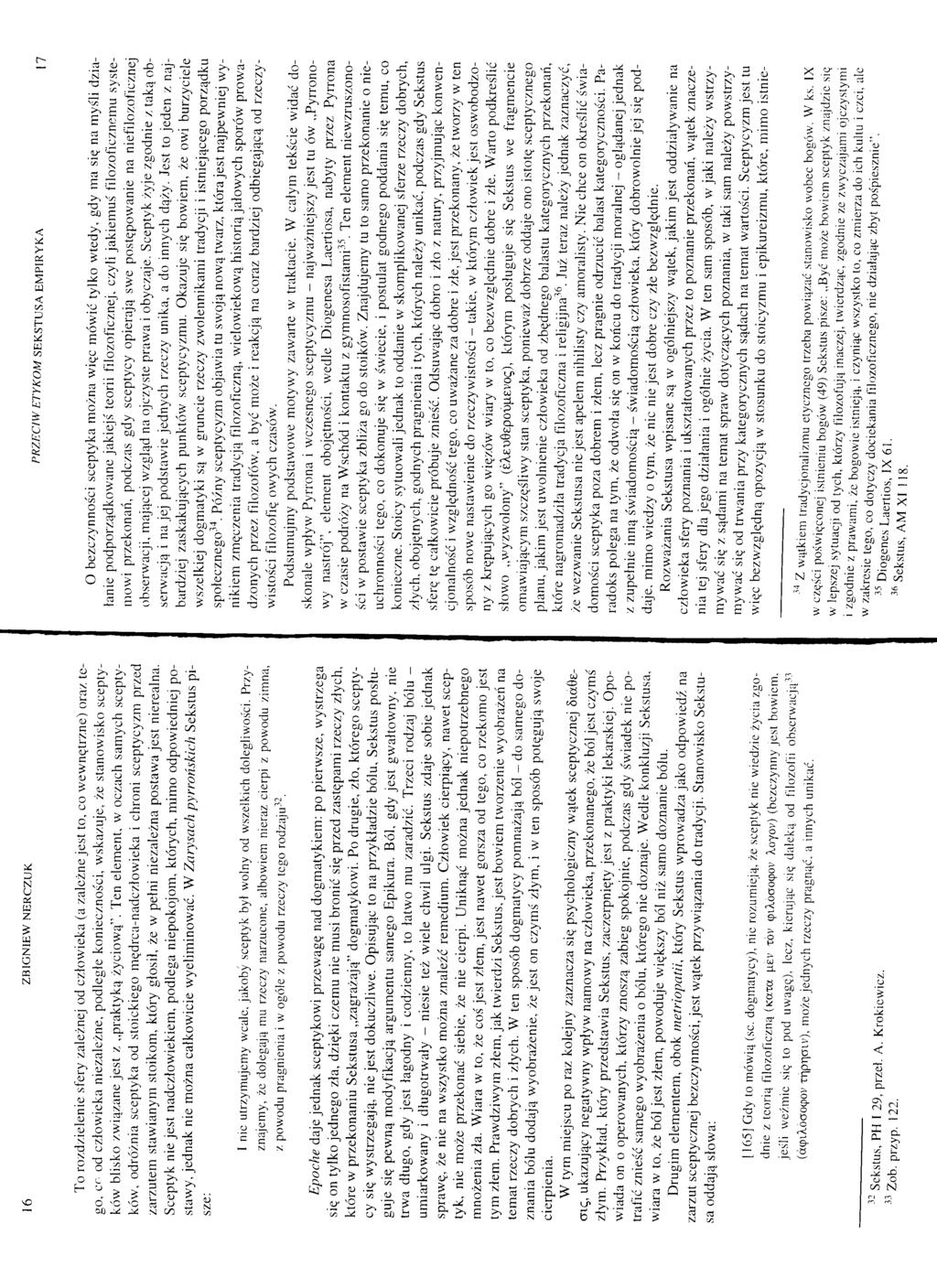 16 ZBIGNIEW NERCZUK PRZECIW ETYKOM SEKSTUSA EMPIRYKA l7 To rozdzielenie sfery zależnej od człowieka (a zależne jest to, co wewnętrzne) oraz tego, cr- od człowieka niezależne, podległe konieczności,