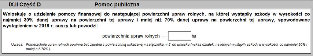 .I. część B dotyczy ubiegania się o pomoc do powierzchni upraw rolnych, na której wystąpiły szkody w wysokości co najmniej 70% danej uprawy na powierzchni tej uprawy: Należy wpisać powierzchnię upraw