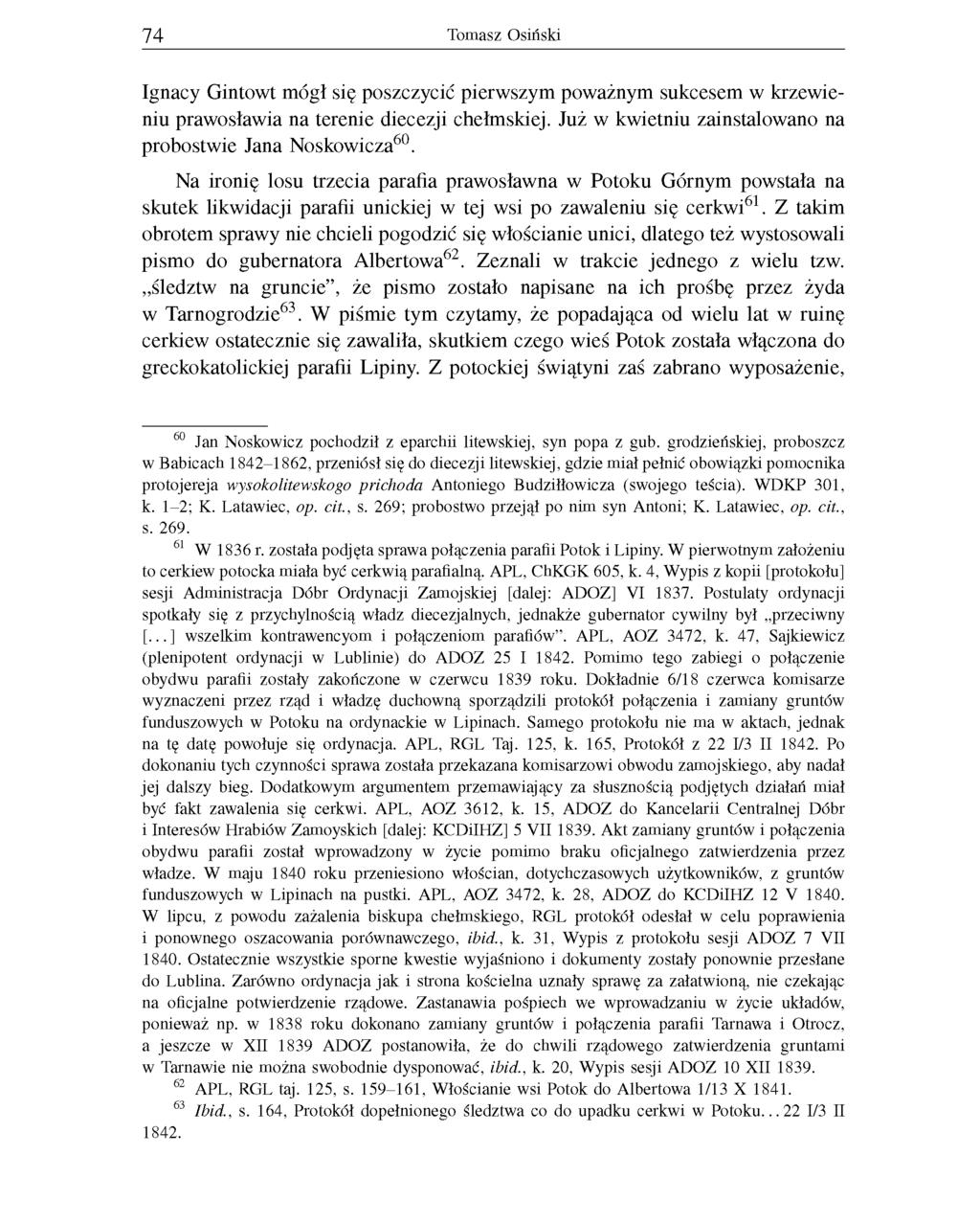 74 Tomasz Osiński Ignacy Gintowt mógł się poszczycić pierwszym poważnym sukcesem w krzewie niu prawosławia na terenie diecezji chełmskiej. Już w kwietniu zainstalowano na probostwie Jana Noskowicza60.