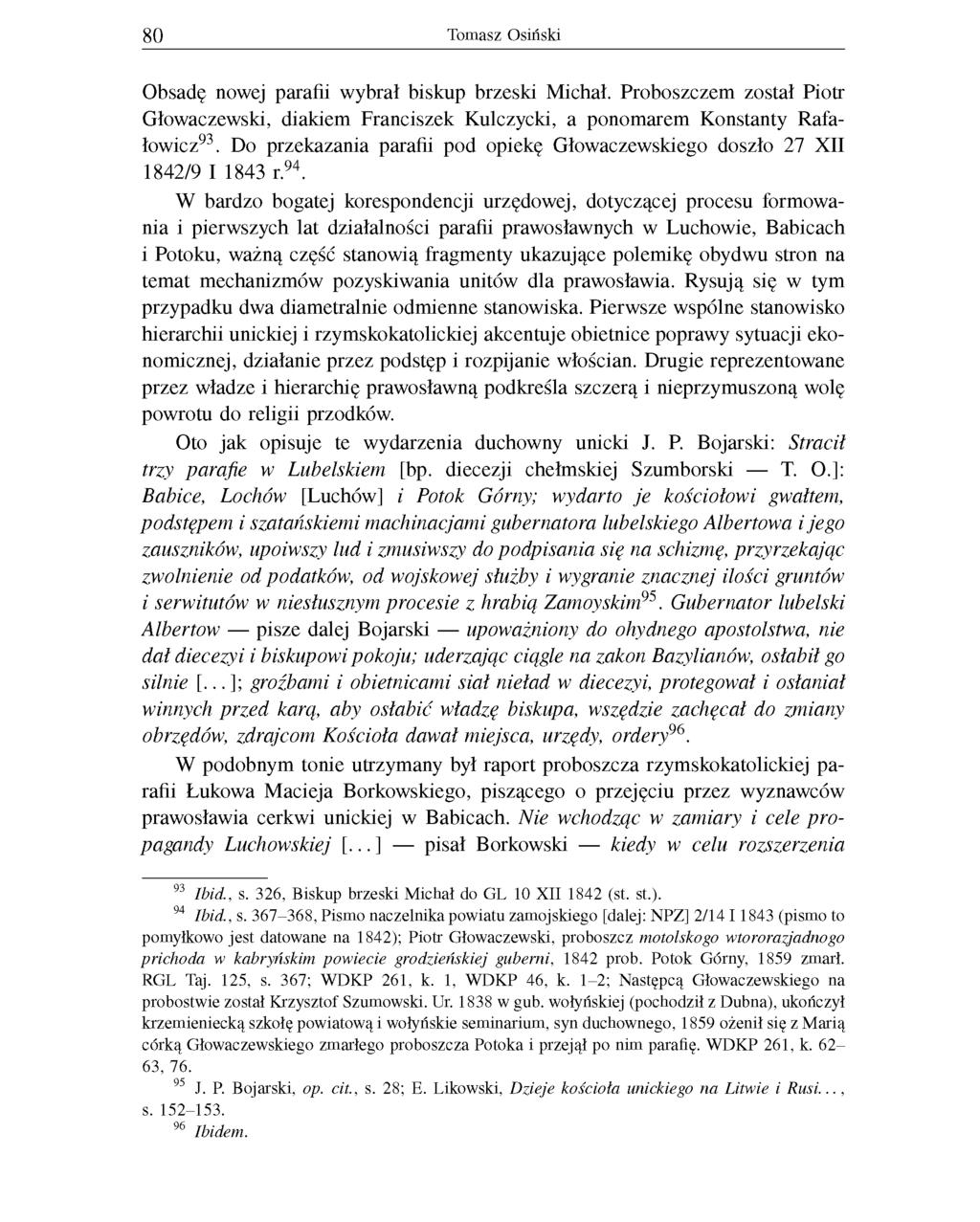 80 Tomasz Osiński Obsadę nowej parafii wybrał biskup brzeski Michał. Proboszczem został Piotr Głowaczewski, diakiem Franciszek Kulczycki, a ponomarem Konstanty Rafałowicz93.