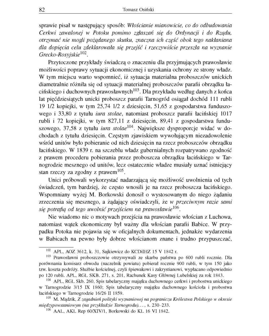 82 Tomasz Osiński sprawie pisał w następujący sposób: Włościanie mianowicie, co do odbudowania Cerkwi zawalonej w Potoku pomimo zgłaszań się do Ordynacji i do Rządu, otrzymać nie mogli pożądanego
