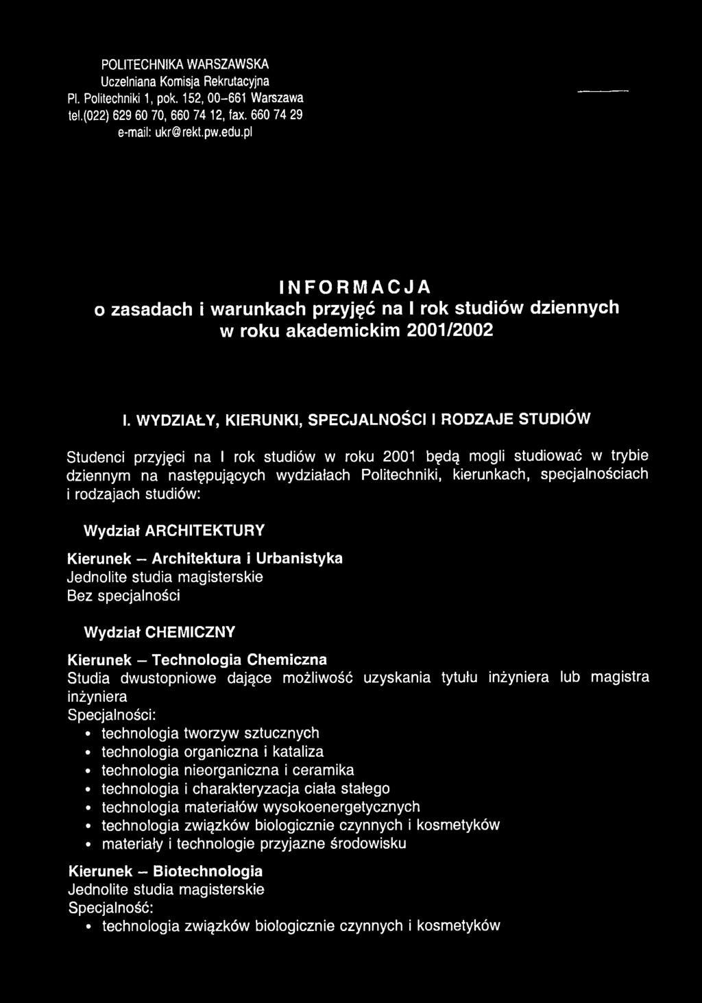 WYDZIAŁY, KIERUNKI, SPECJALNOŚCI I RODZAJE STUDIÓW Studenci przyjęci na I rok studiów w roku 2001 będą mogli studiować w trybie dziennym na następujących wydziałach Politechniki, kierunkach,