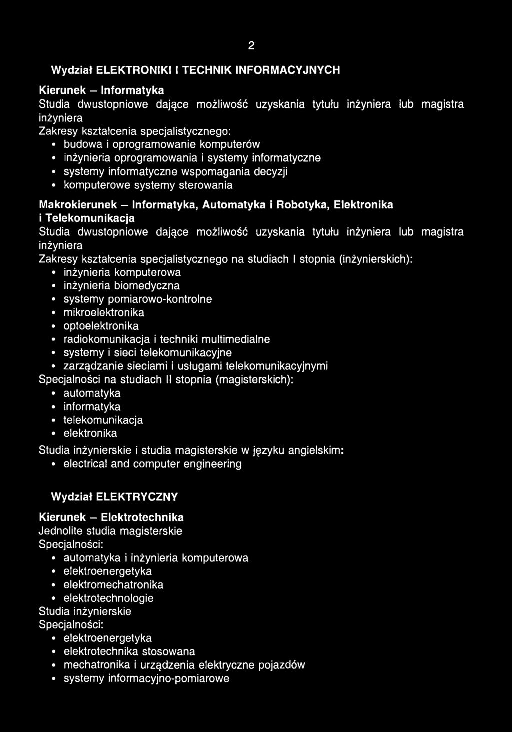 studiach I stopnia (inżynierskich): inżynieria komputerowa inżynieria biomedyczna systemy pomiarowo-kontrolne mikroelektronika optoelektronika radiokomunikacja i techniki multimedialne systemy i