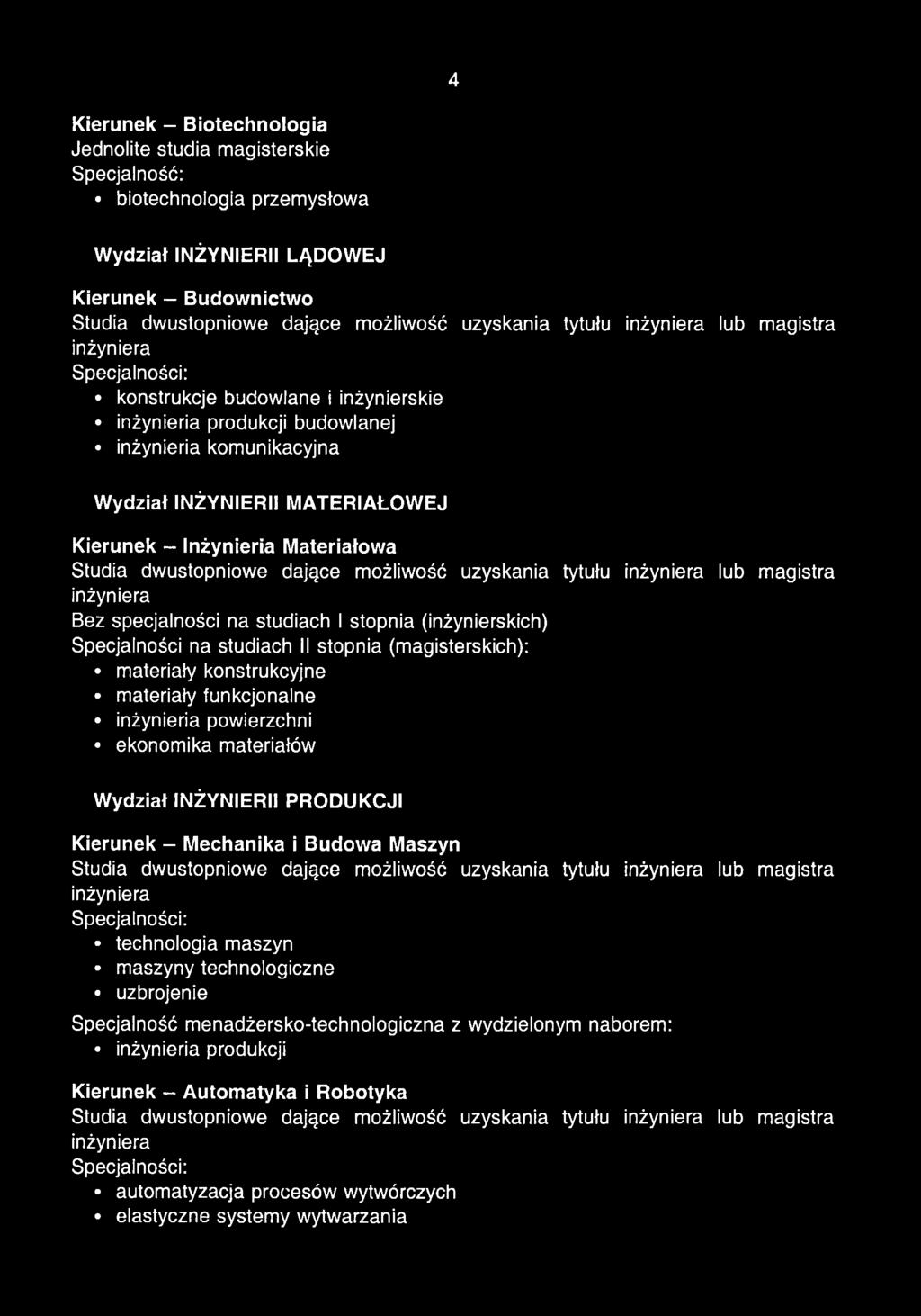 stopnia (magisterskich): materiały konstrukcyjne materiały funkcjonalne inżynieria powierzchni ekonomika materiałów Wydział INŻYNIERII PRODUKCJI Kierunek - Mechanika i Budowa Maszyn technologia