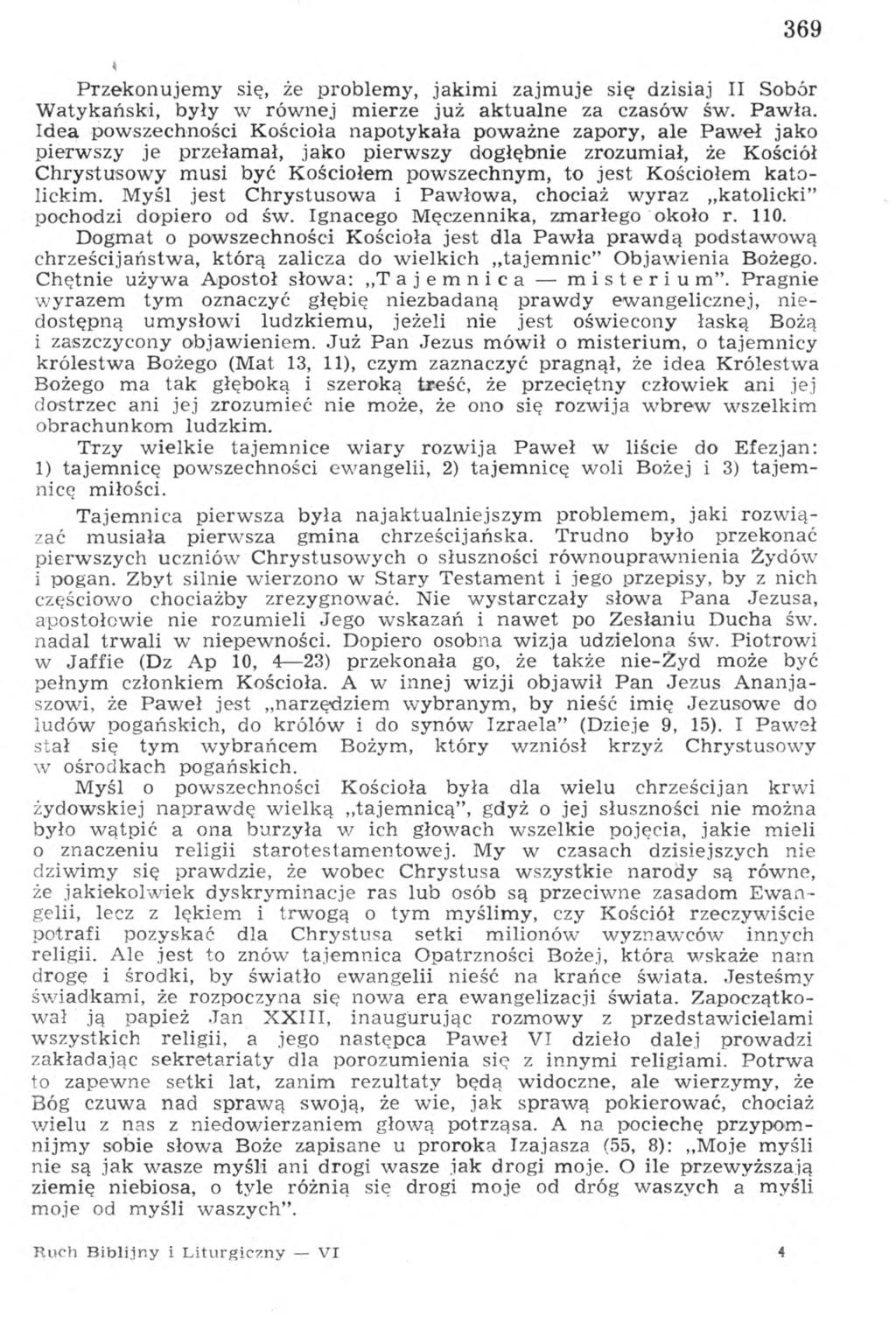 369 Przekonujemy się, że problemy, jakimi zajmuje się dzisiaj II Sobór Watykański, były w równej mierze już aktualne za czasów św. Pawła.