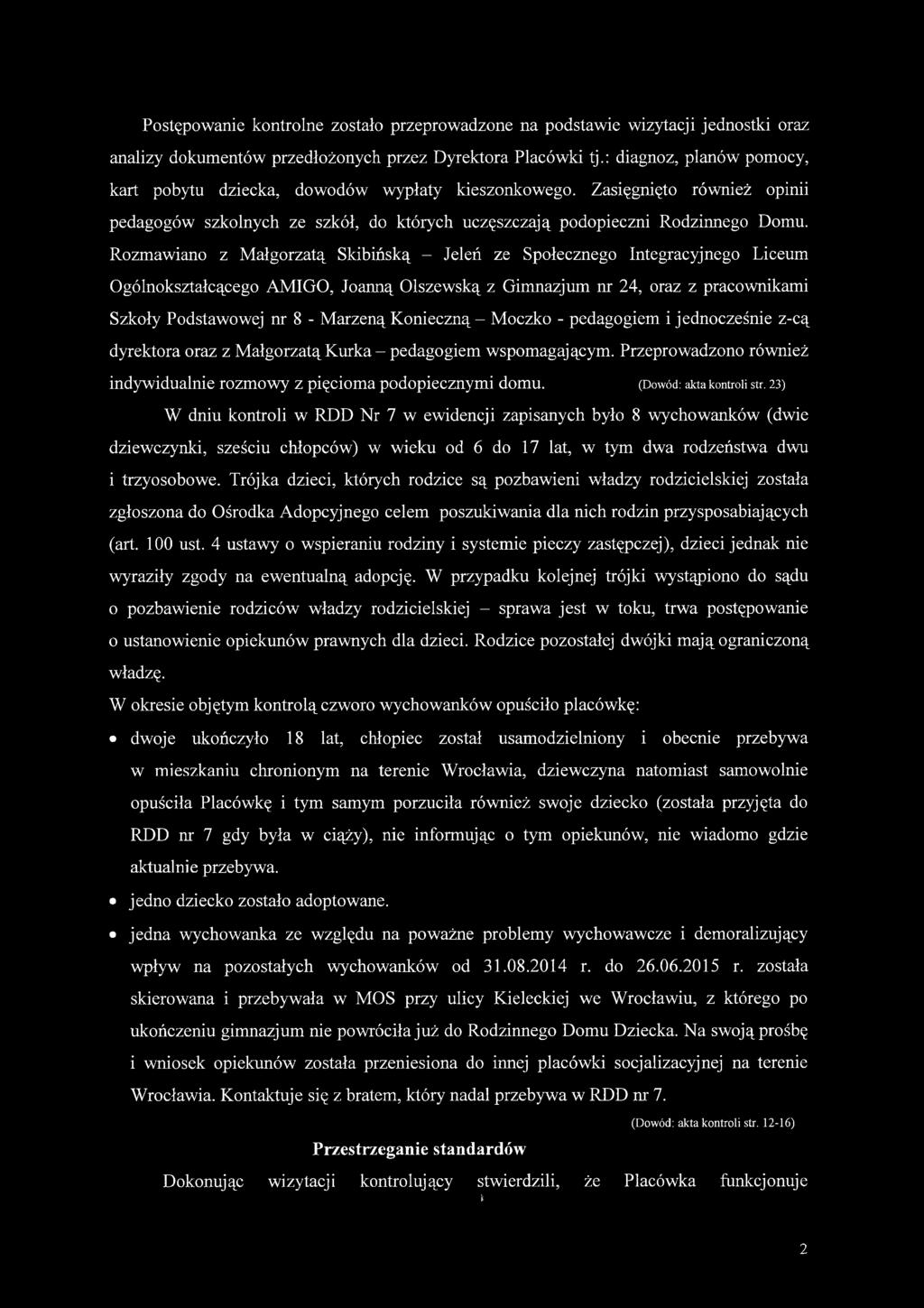 Rozmawiano z Małgorzatą Skibińską - Jeleń ze Społecznego Integracyjnego Liceum Ogólnokształcącego AMIGO, Joanną Olszewską z Gimnazjum nr 24, oraz z pracownikami Szkoły Podstawowej nr 8 - Marzeną