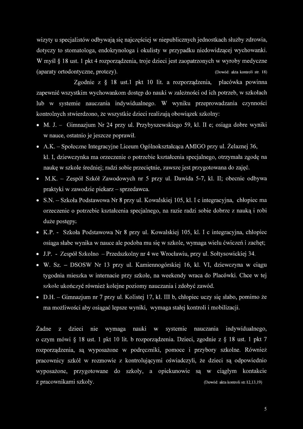 a rozporządzenia, placówka powinna zapewnić wszystkim wychowankom dostęp do nauki w zależności od ich potrzeb, w szkołach lub w systemie nauczania indywidualnego.