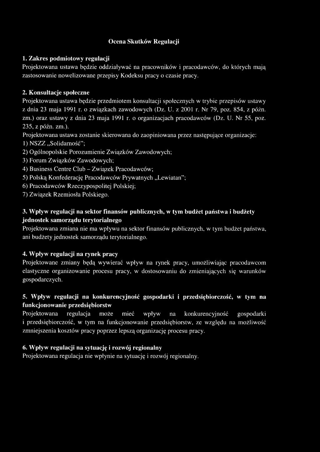 Konsultacje społeczne Projektowana ustawa będzie przedmiotem konsultacji społecznych w trybie przepisów ustawy z dnia 23 maja 1991 r. o związkach zawodowych (Dz. U. z 2001 r. Nr 79, poz. 854, z późn.